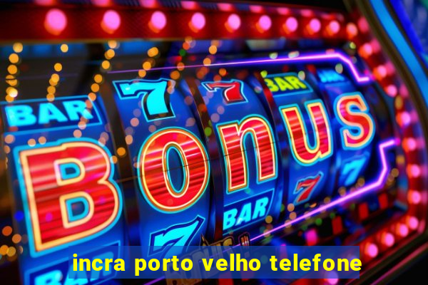 incra porto velho telefone